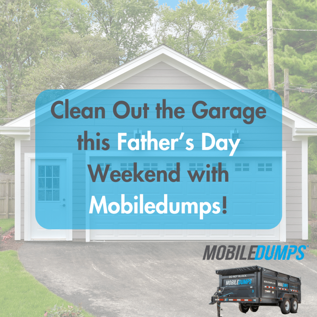 A Father’s Day Transformation: Cleaning the Garage with Mobiledumps